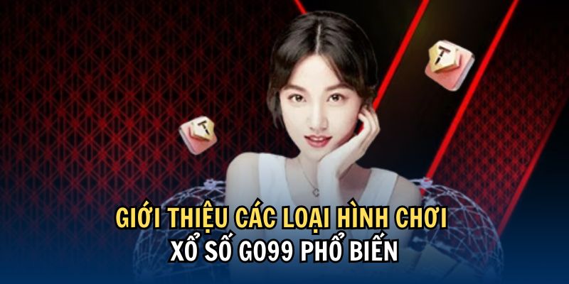 gioi-thieu-cac-loai-hinh-dat-cuoc-xo-so-go99